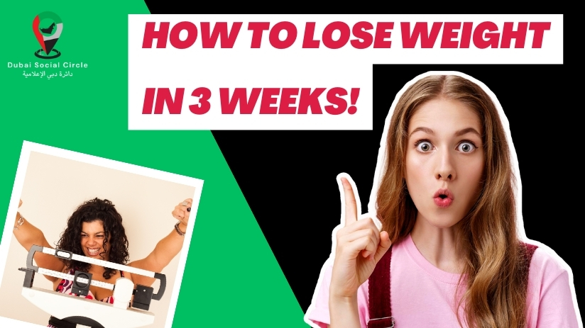 How to lose weight in 3 weeks, Dubai social circle experts, Dubai, UAE.