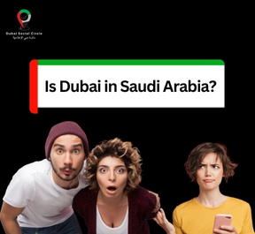 is dubai in saudi arabia, what is dubai, where is dubai, dubai social circle.