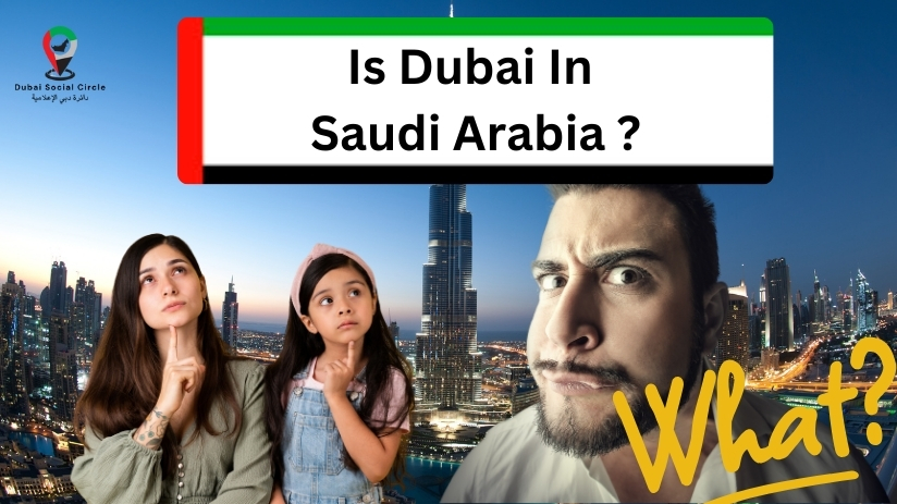 is dubai in saudi arabia, saudi arabia, dubai, country, 2030 vision, middle east, dubai social circle, dubai, UAE.