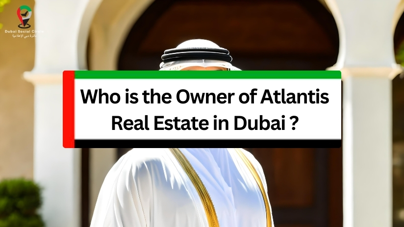 Abu Nahyan Al nuaimi, CEO and Senior Consultant of Atlantis real estate, Dubai.